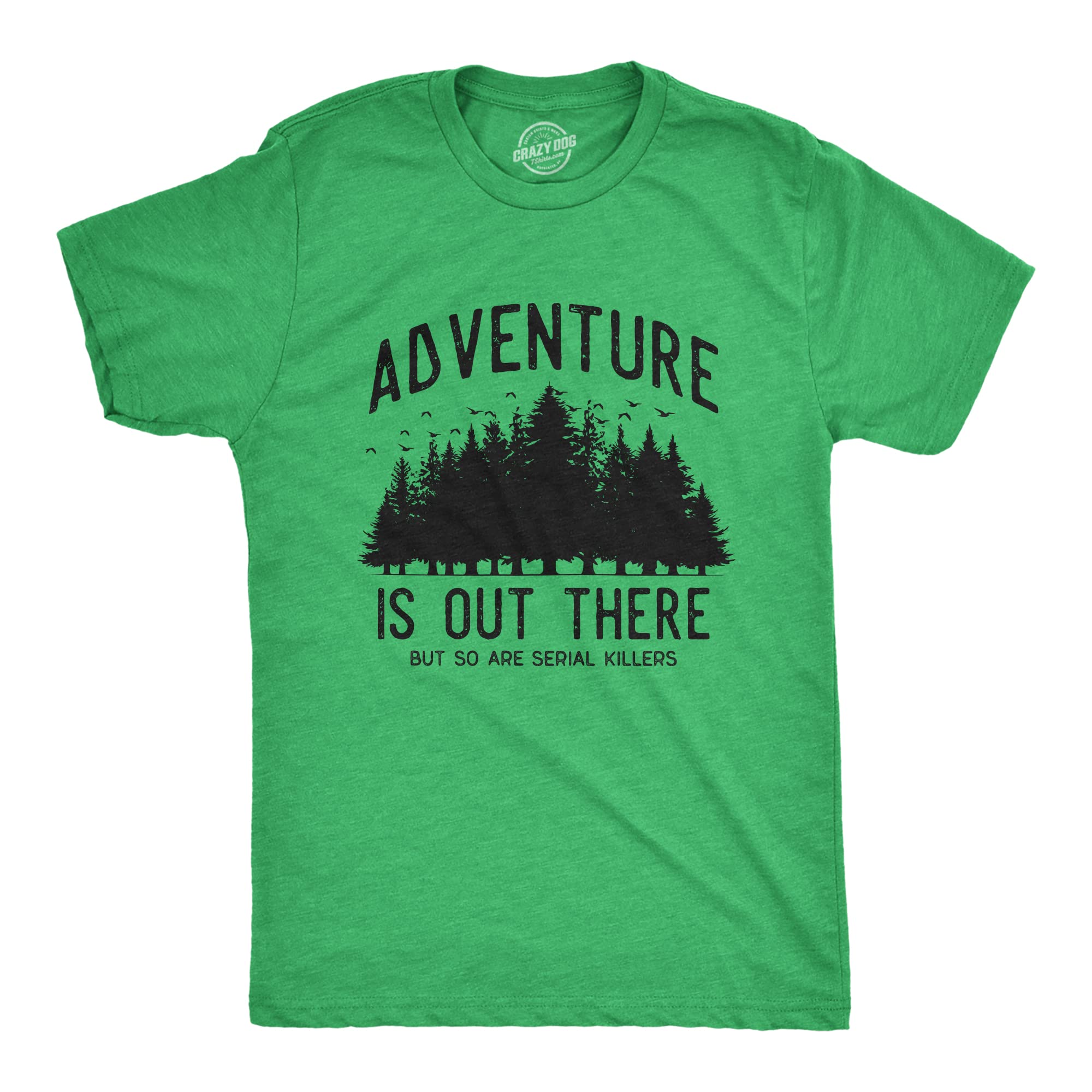 Mens Adventure is Out There But So are Serial Killers T Shirt Funny Outdoor Nature Murderer Joke Tee for Guys Mens Funny T Shirts Funny Sarcastic T Shirt Green - 3XL