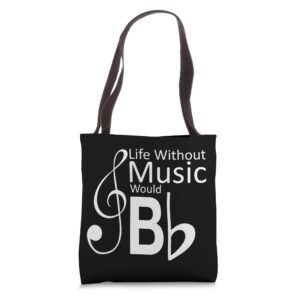 life without music would be b flat music teachers students tote bag