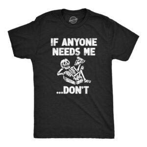 Mens If Anyone Needs Me Dont T Shirt Funny Lazy Relaxing Anti Social Tee for Guys Mens Funny T Shirts Funny Sarcastic T Shirt Novelty Tees for Men Black - S