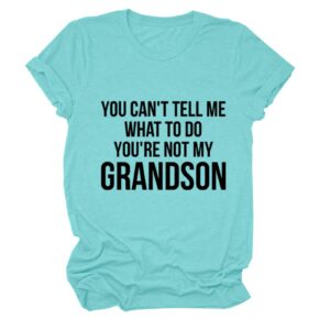 you can't tell me what to do you're not my grandson t-shirt womens casual short sleeve round neck funny grandma tops aqua blue