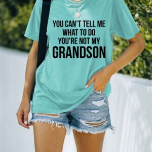 You Can't Tell Me What to Do You're Not My Grandson T-Shirt Womens Casual Short Sleeve Round Neck Funny Grandma Tops Aqua Blue