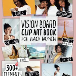 Vision Board Clip Art Book for Black Women: Create Powerful Vision Boards from 300+ Inspiring Pictures, Words and Affirmation Cards (Vision Board Magazines) (Vision Board Supplies)