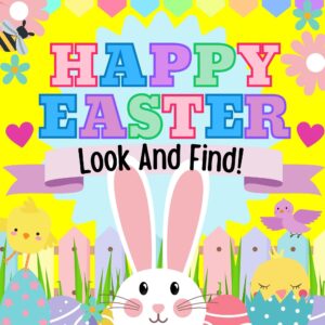 happy easter look and find!: easter egg hunt hidden object book for toddlers, kindergartners, and preschoolers; easter basket stuffer!