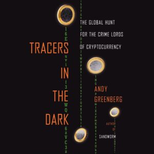 tracers in the dark: the global hunt for the crime lords of cryptocurrency