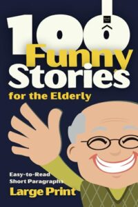 100 funny stories for the elderly: large print, easy to read and short paragraphs, perfect for stimulate memory (short stories in large print)