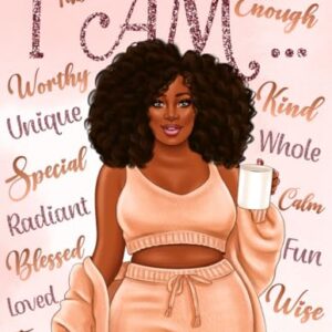 I Am: Manifestation & Self Care Coloring Book for Black Women: With Positive Affirmations to Reprogram Your Mind for Self Love, Boost Your Confidence, Relieve Stress and Improve Your Mindset