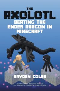 the axolotl: beating the ender dragon in minecraft (axolotl adventures in minecraft series)