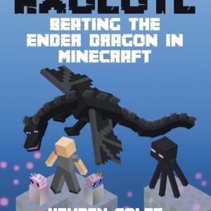 The Axolotl: Beating the Ender Dragon in Minecraft (Axolotl Adventures in Minecraft Series)