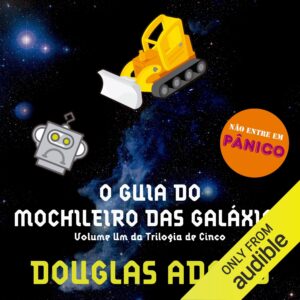 o guia do mochileiro das galáxias: o mochileiro das galáxias, livro 1