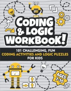 coding and logic workbook!: 101 challenging fun coding activities and logic puzzles for kids ages 7-10