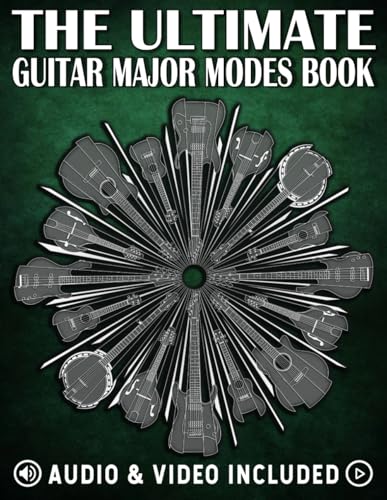 The Ultimate Guitar Major Modes Book: Comprehensive guide of playing licks & writing songs modally with the seven modes of the major scale on guitar (The Ultimate Guitar Books)