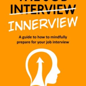 THE JOB INNERVIEW: A Guide to How to Mindfully Prepare For Your Job Interview