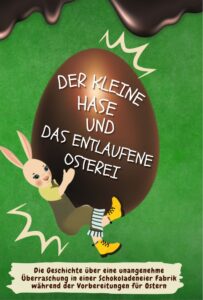 der kleine hase und das entlaufene osterei: die geschichte über eine unangenehme Überraschung in einer schokoladeneier fabrik während der vorbereitungen für ostern (german edition)