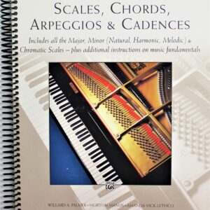 The Complete Book of Scales, Chords, Arpeggios & Cadences: Includes All the Major, Minor (Natural, Harmonic, Melodic) & Chromatic Scales -- Plus Additional Instructions on Music Fundamentals