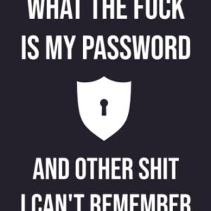 What the fuck is My Password and other Shit I can't Remember: Password Log Book And Internet Password Organizer - Shit Can't Remember Journal - Wtf Is ... Password book - What The Fuck Is My Password