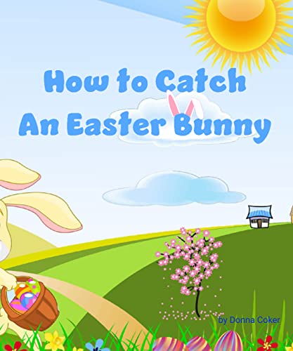 How to Catch an Easter Bunny: A Funny Rhyming, Read Aloud Picture Book (Picture Books for Young Readers)