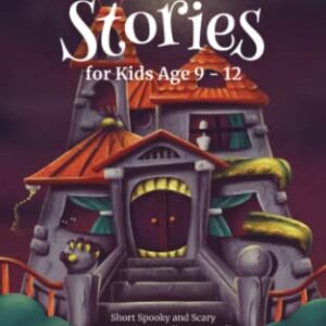 Ghost Stories for Kids Age 9 - 12: Short Spooky and Scary Horror Stories to Tell at a Campfire, Halloween, or Whenever It Gets Dark