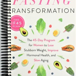 Intermittent Fasting Transformation: The 45-Day Program for Women to Lose Stubborn Weight, Improve Hormonal Health, and Slow Aging