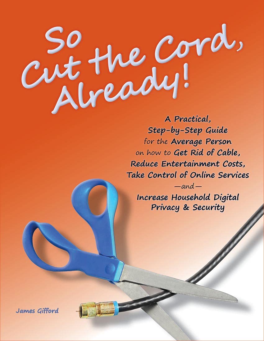 So Cut the Cord Already!: A Practical, Step-by-Step Guide for the Average Person