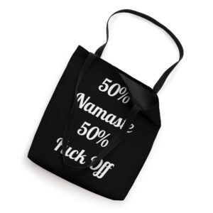 50% Namaste 50% Fuck Off - Funny Saying Sarcastic Yoga Tote Bag