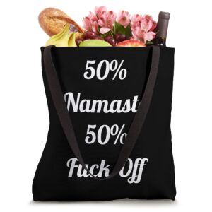 50% Namaste 50% Fuck Off - Funny Saying Sarcastic Yoga Tote Bag