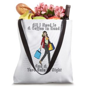 All I Need Is A Coffee In Hand And A Yard Sale In Sight . Tote Bag