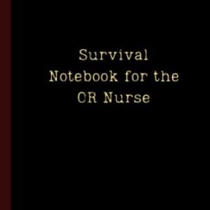 Survival Notebook for the OR Nurse (Little Black Book Edition): A Notebook for Operating Room Nurses Who Can't Remember What They Forgot to Remember: Pocket-Sized