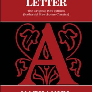 The Scarlet Letter: The Original 1850 Edition (Nathaniel Hawthorne Classics)