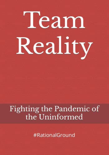 Team Reality: Fighting the Pandemic of the Uninformed