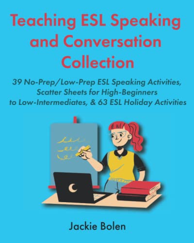 Teaching ESL Speaking and Conversation Collection: No-Prep/Low-Prep ESL Speaking Activities, Scatter Sheets for High-Beginners to Low-Intermediates, & ... Activities (Teaching ESL/EFL Collections)