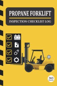 propane forklift inspection checklist log: 365 pages propane forklift log book with daily inspection