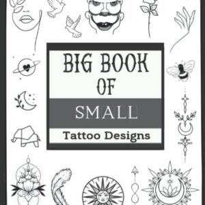 Big Book Of Small Tattoo Designs: Over 400 Inspirational Artworks,Original Modern Tattoo Patterns.Black Ornamental Tattoos,Geometric,Linework ... and much more..) For Women and Men