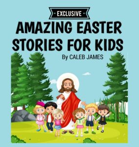 amazing easter stories for kids: how easter came to reality, the last supper, betrayal, crucifixion and resurrection of jesus including the easter donkey and fairy tulips story for kids 3-12 years