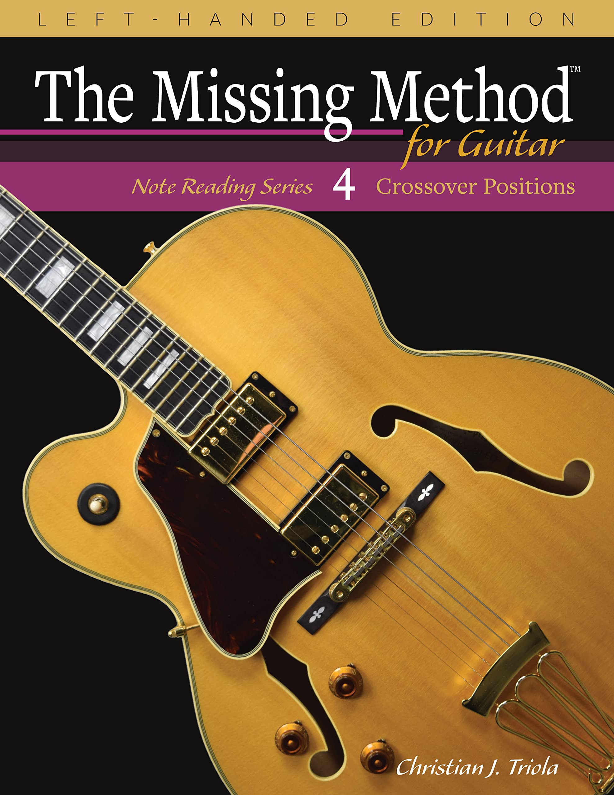 The Missing Method for Guitar, Book 4 Left-Handed Edition: Master Note Reading in Crossover Positions (Left-Handed Note Reading Series)