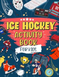 ice hockey activity book for kids: the ultimate hockey themed activity and coloring book | perfect for ice hockey fans: includes story mazes, word search, design challenges and more!