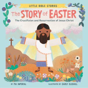 the story of easter: the crucifixion and resurrection of jesus christ (little bible stories)