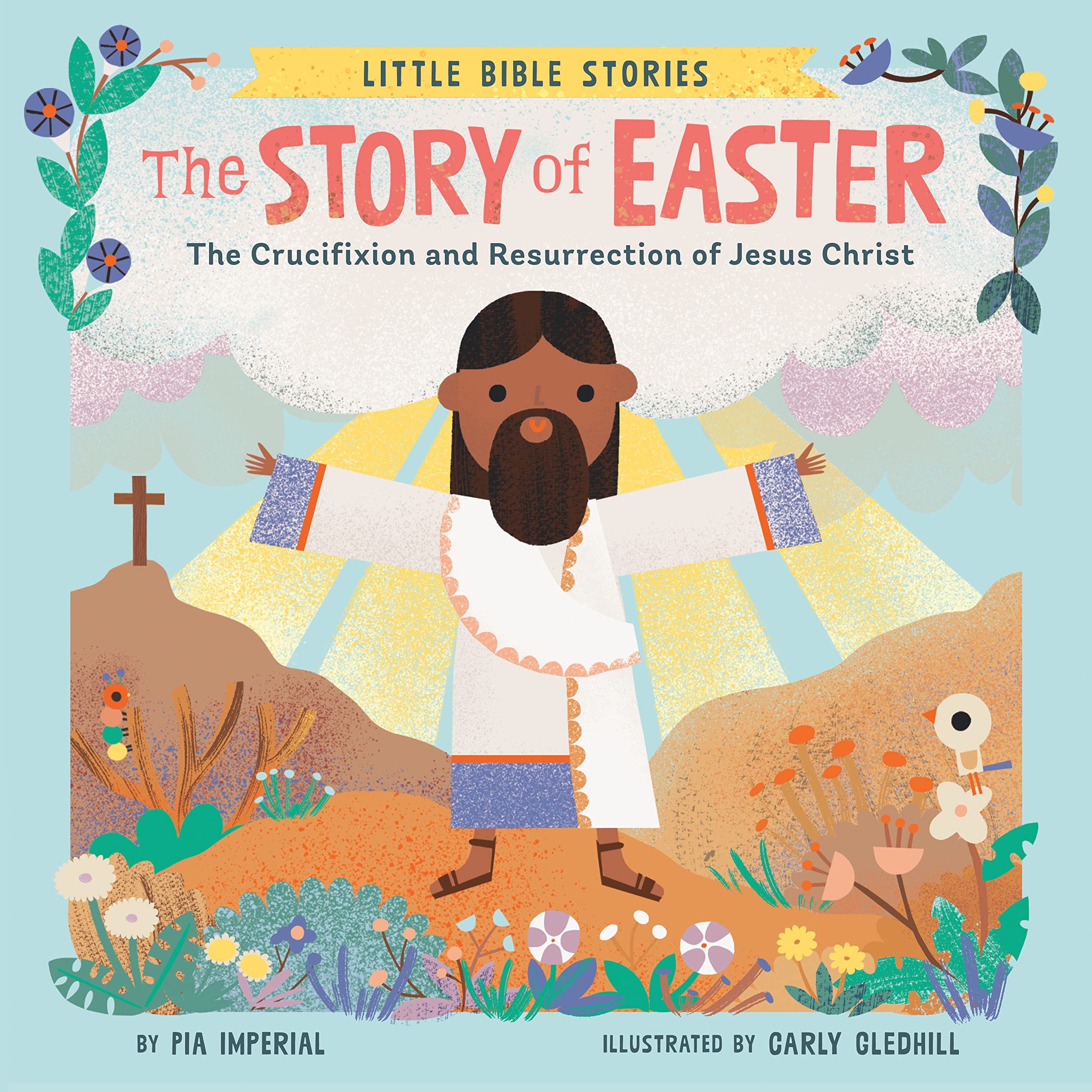 The Story of Easter: The Crucifixion and Resurrection of Jesus Christ (Little Bible Stories)