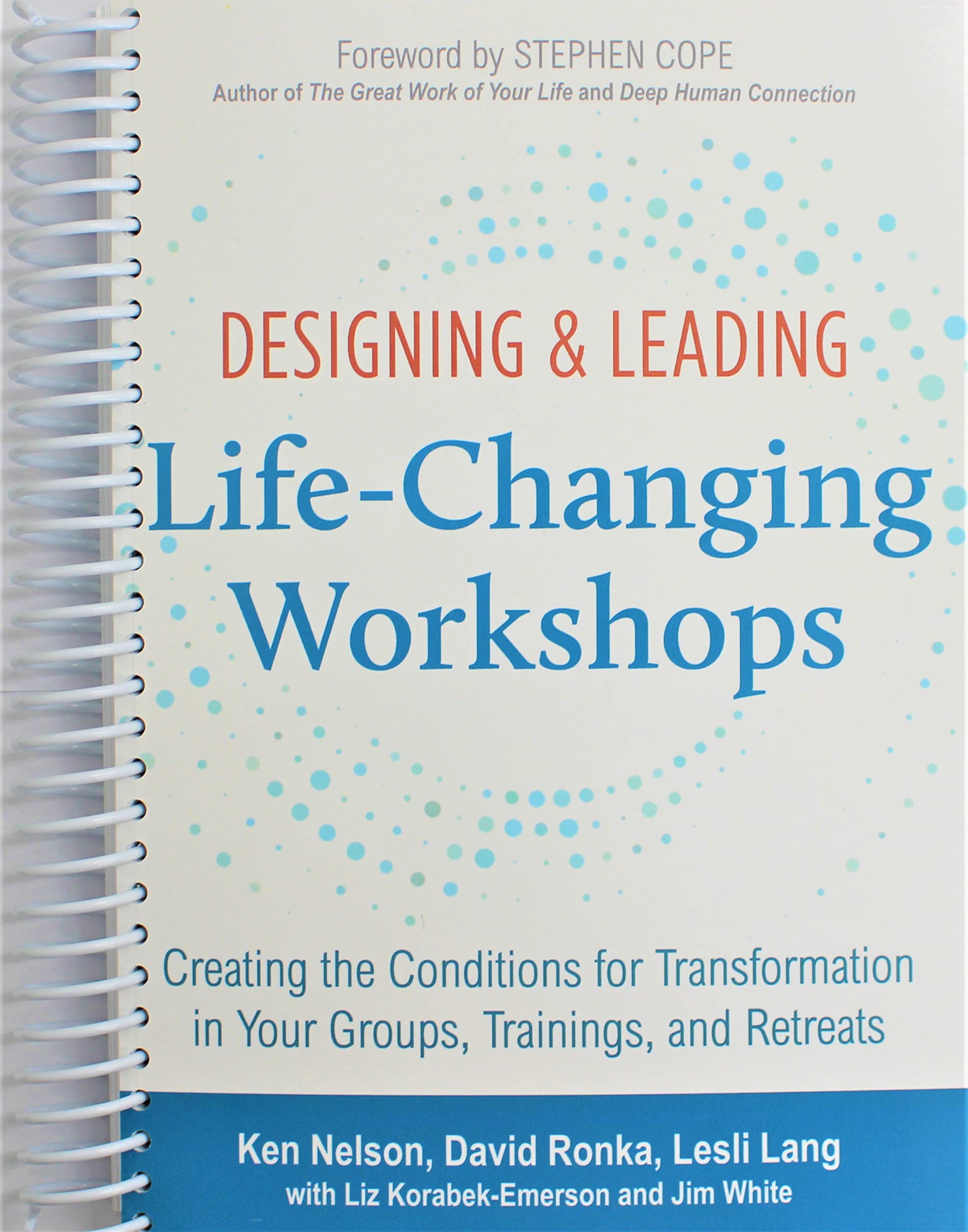 Designing & Leading Life-Changing Workshops: Creating the Conditions for Transformation in Your Groups, Trainings, and Retreats