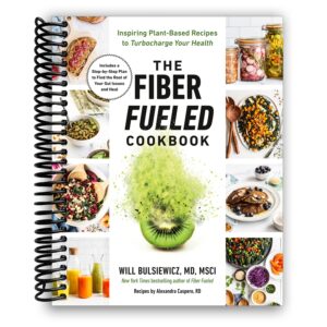 the fiber fueled cookbook: inspiring plant-based recipes to turbocharge your health