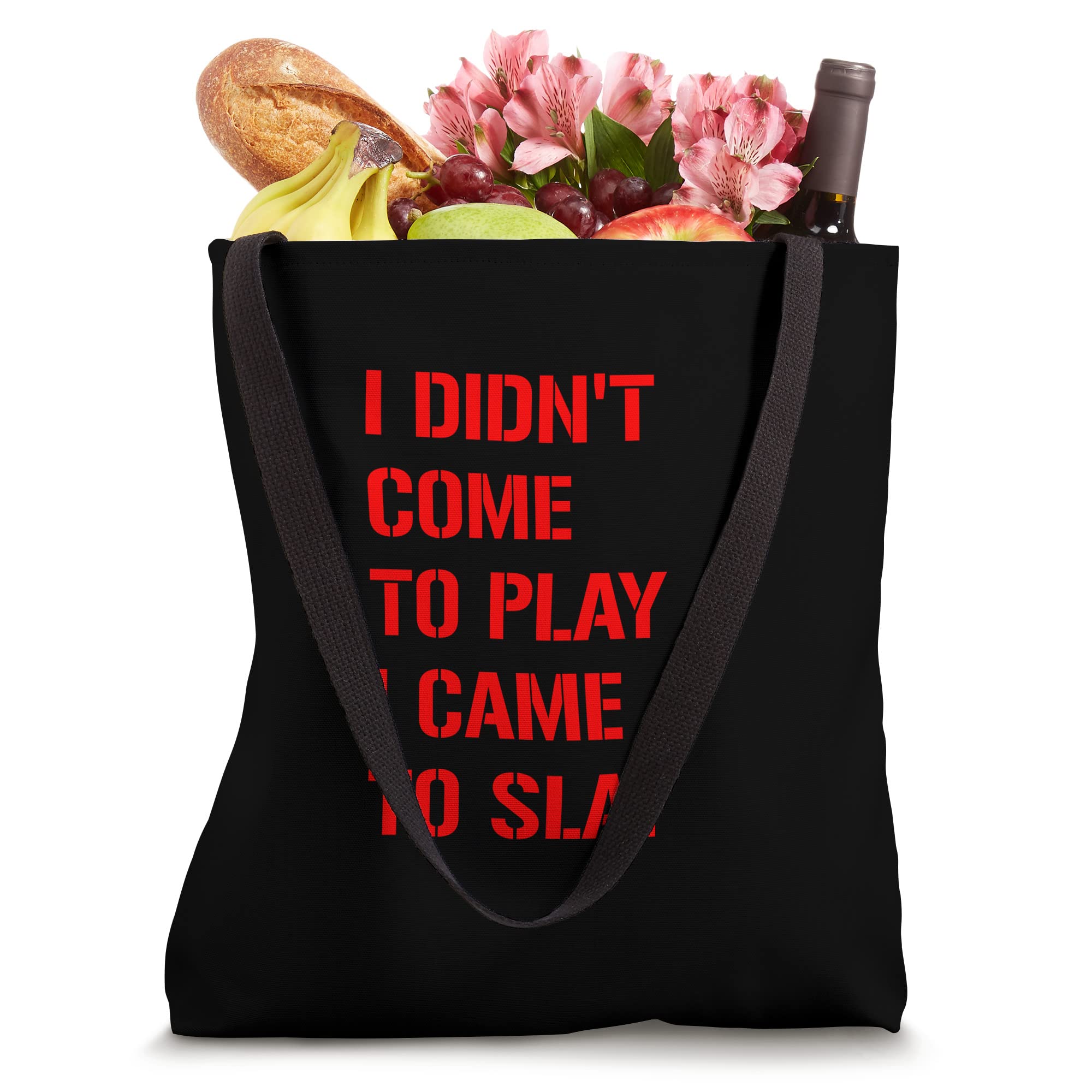 I Didn't Come To Play, I Came To Slay - Tote Bag