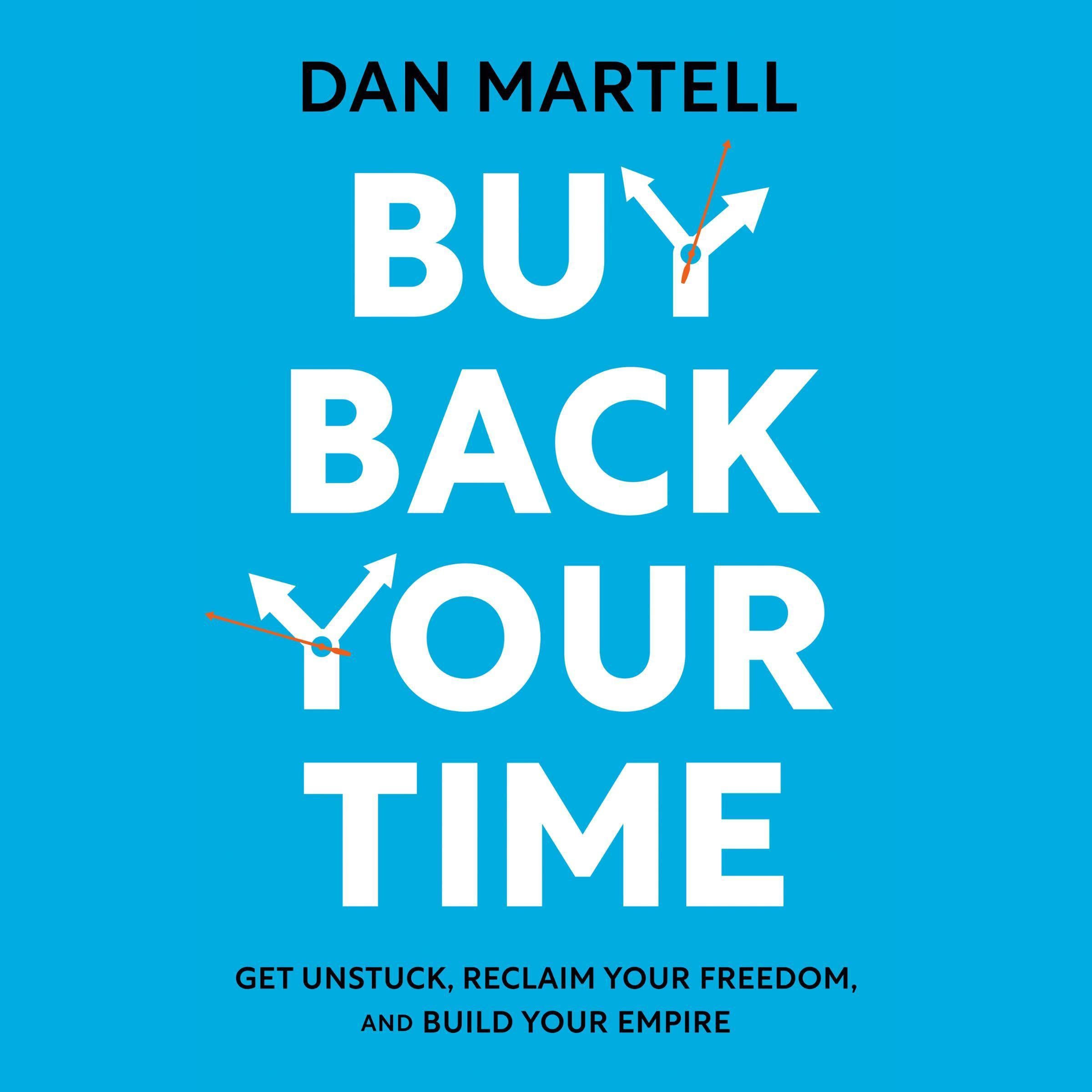 Buy Back Your Time: Get Unstuck, Reclaim Your Freedom, and Build Your Empire