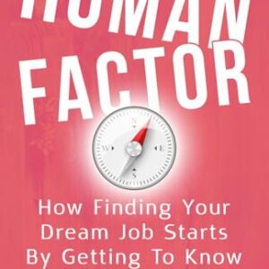 The Human Factor: How Finding Your Dream Job Starts By Getting To Know Yourself