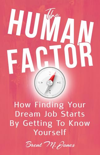 The Human Factor: How Finding Your Dream Job Starts By Getting To Know Yourself