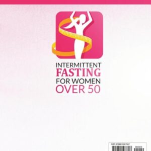 Intermittent Fasting for Women Over 50: The Most Updated Guide to Losing Weight, Reset Your Metabolism and Boost Your Energy. 100 Recipes and 28 Days Meal Plan Included