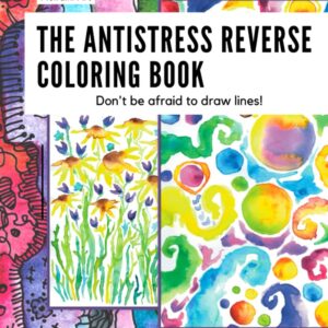 The Antistress Reverse Coloring Book: Don't be afraid to draw lines!