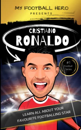 My Football Hero: Cristiano Ronaldo Biography: Learn all about your footballing hero - ages 8 - 14 (My Sporting Hero: Biographies for Children aged 9 - 12)