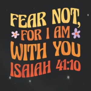 Notebook: Fear Not, For I Am With You Isaiah 41:10 Bible Quote Notes Interior / 8.5 x 11 inches / 140 Pages