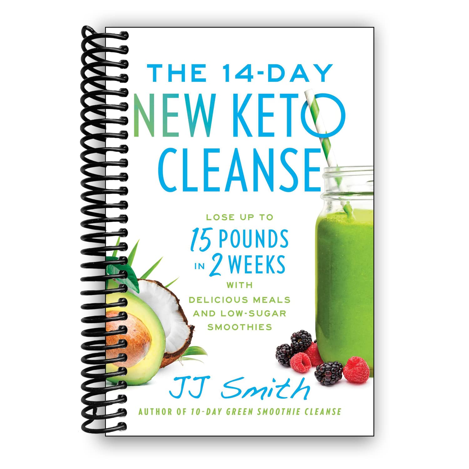 The 14-Day New Keto Cleanse: Lose Up to 15 Pounds in 2 Weeks with Delicious Meals and Low-Sugar Smoothies