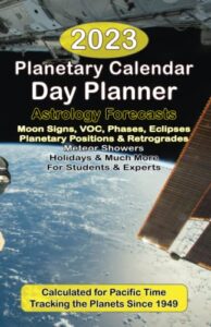 2023 planetary calendar day planner & astrology forecasts: with moon signs, voc, phases, eclipses, planetary positions, retrogrades, meteor showers, holidays & much more for students & experts