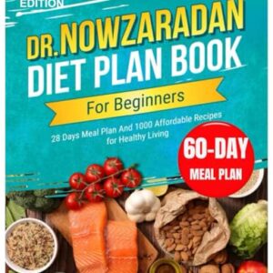 Dr Nowzaradan Diet Plan Book For Beginners: 28 Days Meal Plan And 1000 Affordable Recipes for Healthy Living